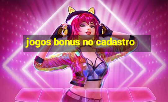 jogos bonus no cadastro