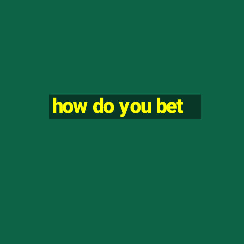 how do you bet