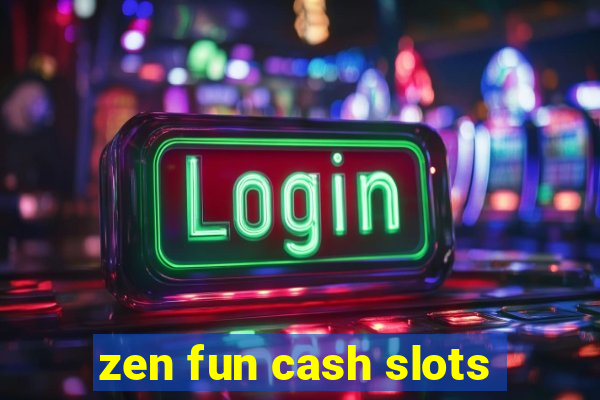 zen fun cash slots