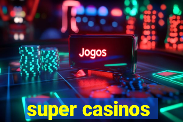 super casinos