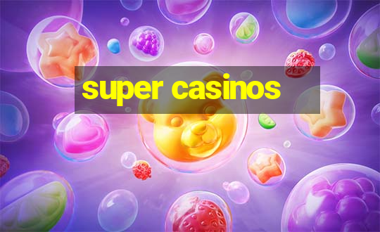 super casinos