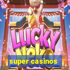 super casinos