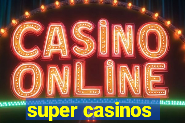 super casinos