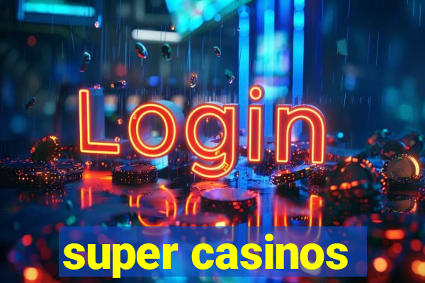 super casinos