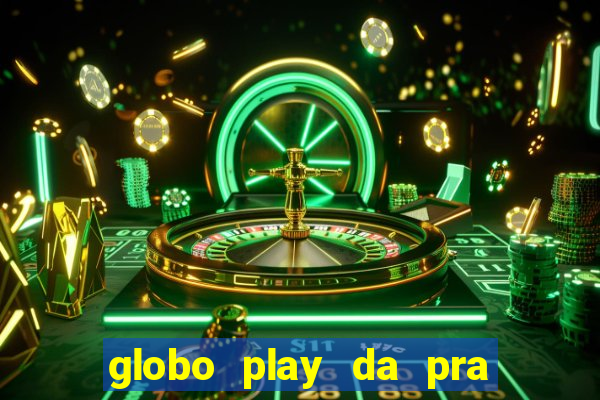 globo play da pra assistir jogo ao vivo