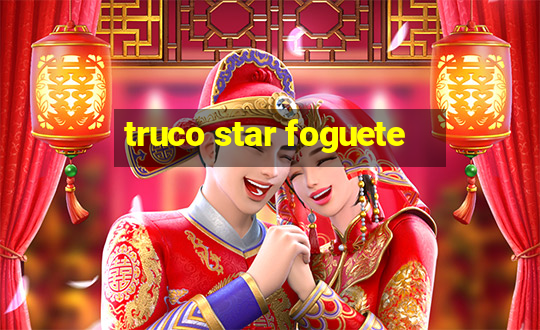 truco star foguete