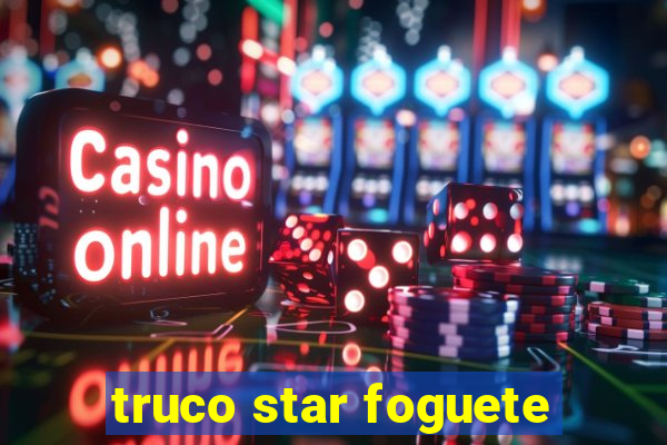 truco star foguete