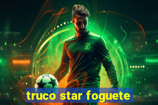 truco star foguete