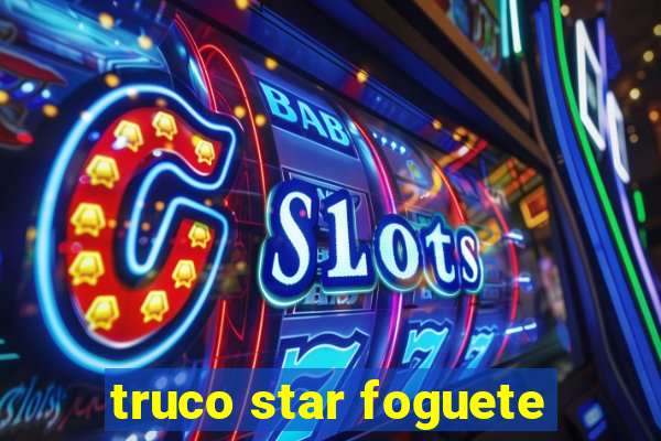 truco star foguete