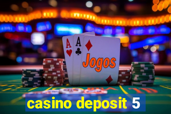 casino deposit 5