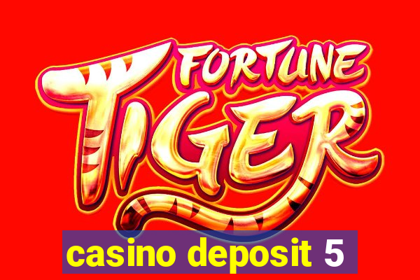 casino deposit 5