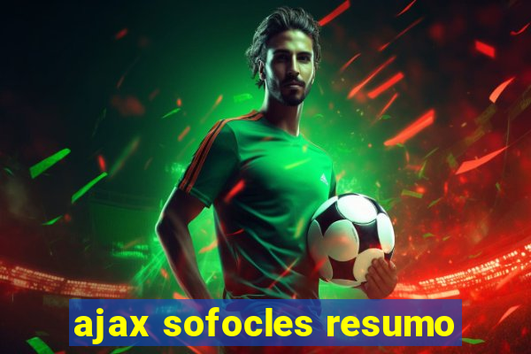 ajax sofocles resumo