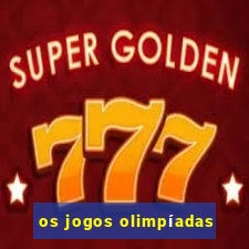 os jogos olimpíadas