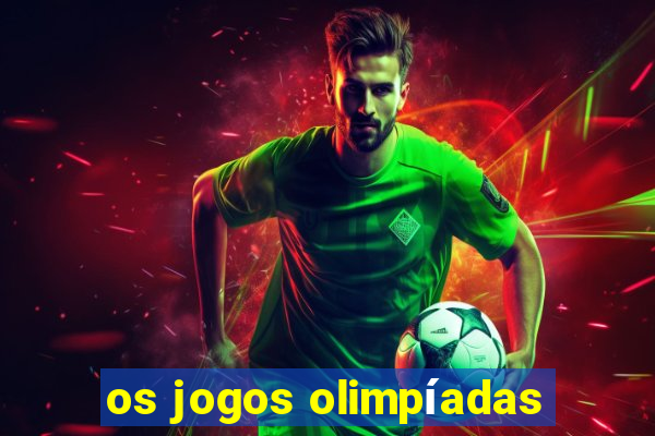 os jogos olimpíadas