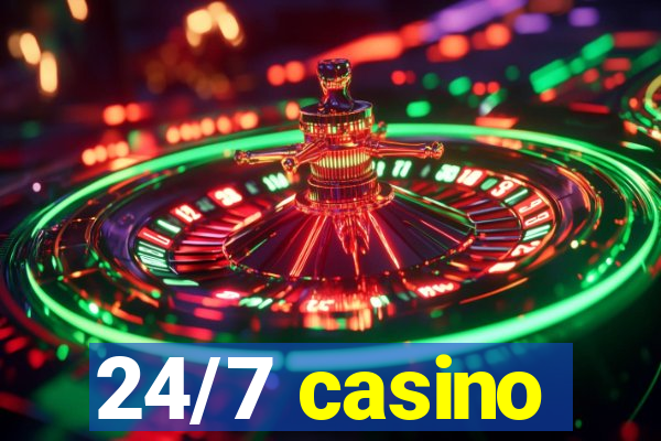 24/7 casino