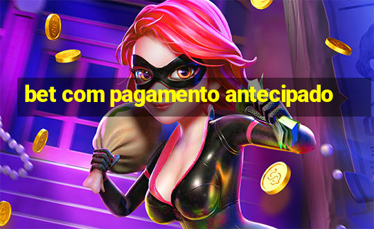 bet com pagamento antecipado