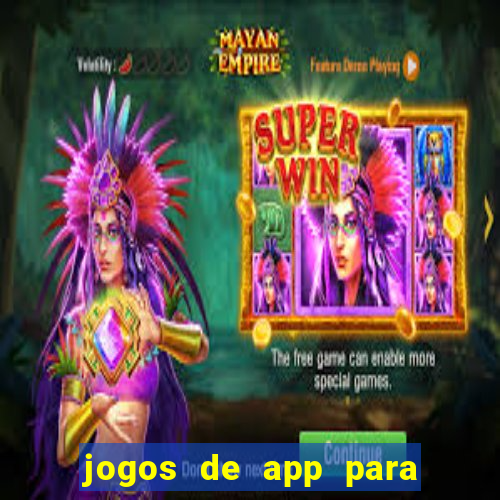 jogos de app para ganhar dinheiro