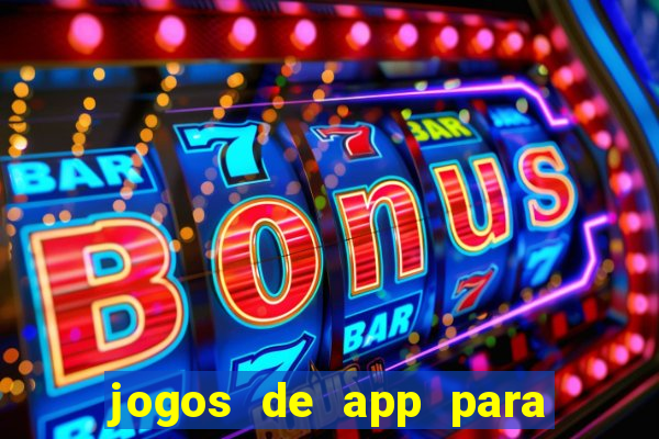 jogos de app para ganhar dinheiro