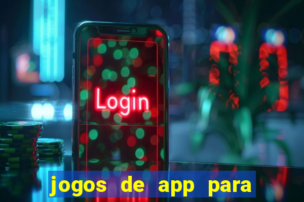 jogos de app para ganhar dinheiro