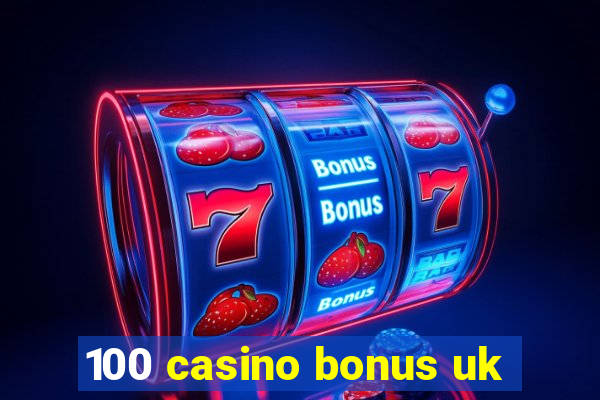 100 casino bonus uk