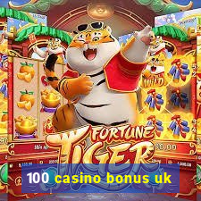 100 casino bonus uk