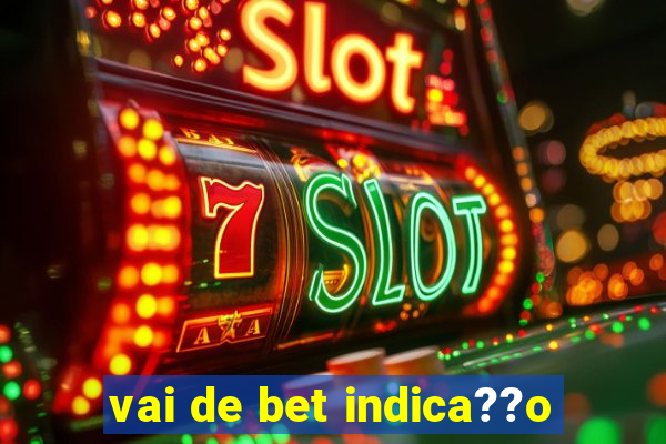 vai de bet indica??o