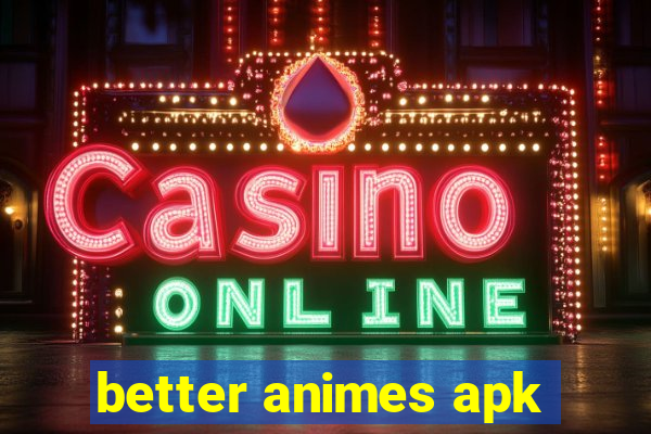 better animes apk