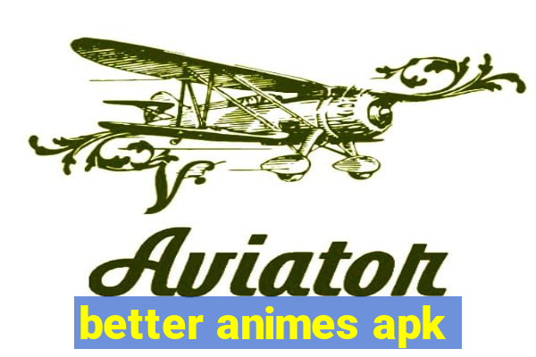 better animes apk