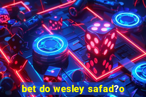 bet do wesley safad?o