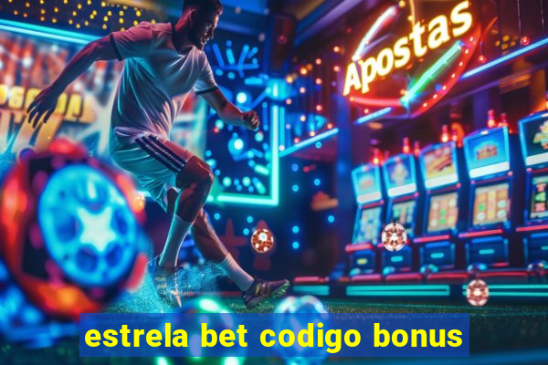 estrela bet codigo bonus