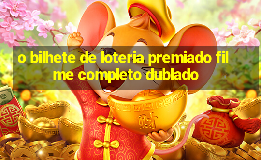 o bilhete de loteria premiado filme completo dublado