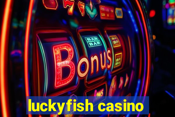 luckyfish casino