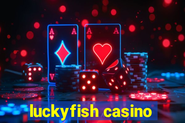 luckyfish casino