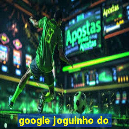 google joguinho do