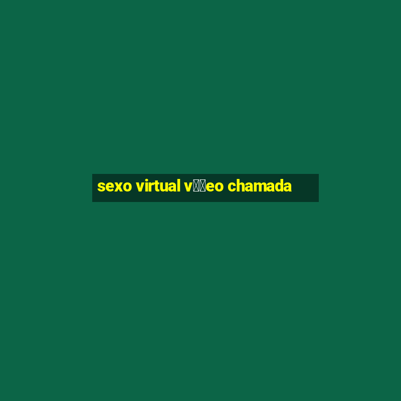 sexo virtual v閾哾eo chamada