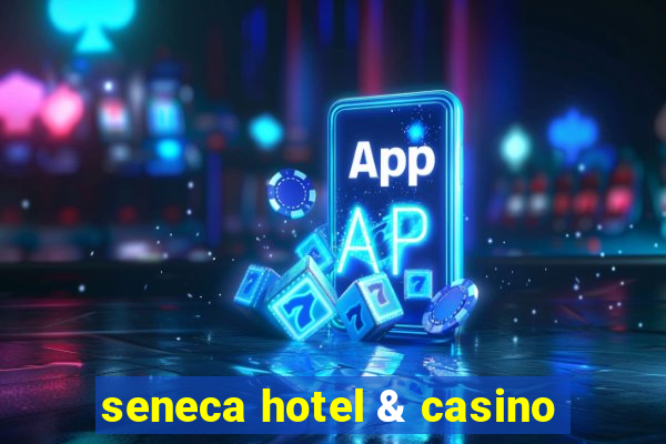 seneca hotel & casino