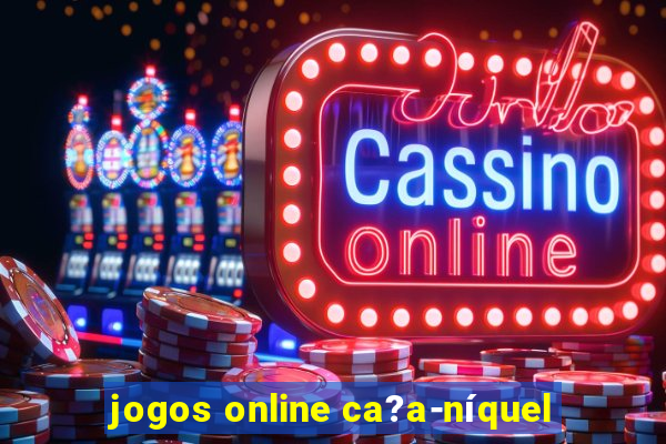 jogos online ca?a-níquel