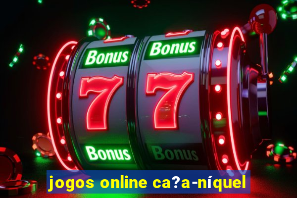 jogos online ca?a-níquel