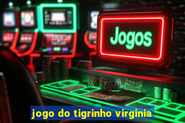 jogo do tigrinho virginia