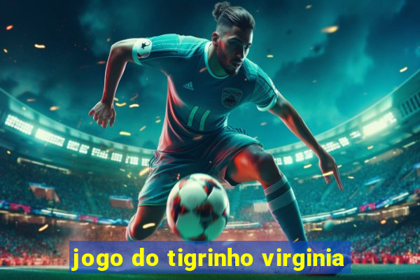 jogo do tigrinho virginia