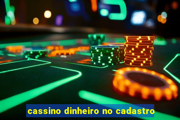 cassino dinheiro no cadastro