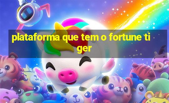 plataforma que tem o fortune tiger