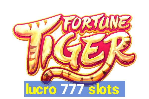 lucro 777 slots