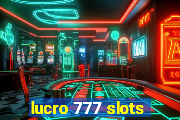 lucro 777 slots