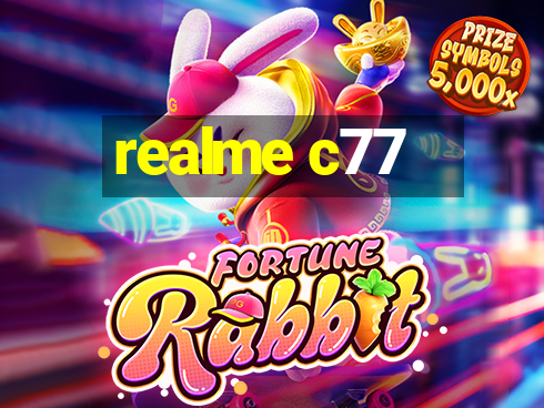 realme c77