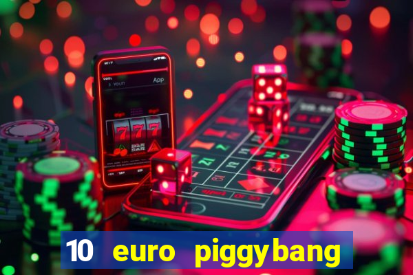 10 euro piggybang casino bonus