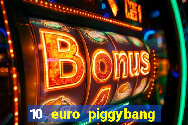 10 euro piggybang casino bonus