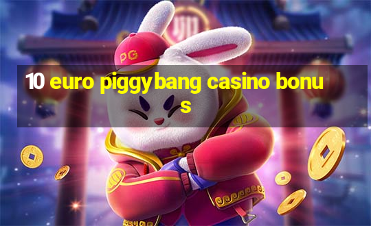 10 euro piggybang casino bonus