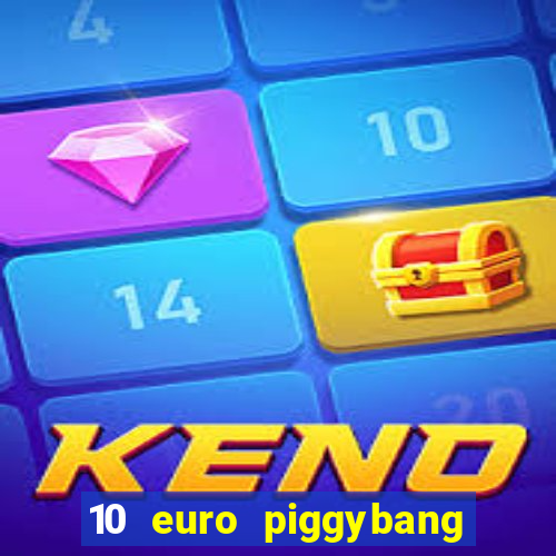 10 euro piggybang casino bonus