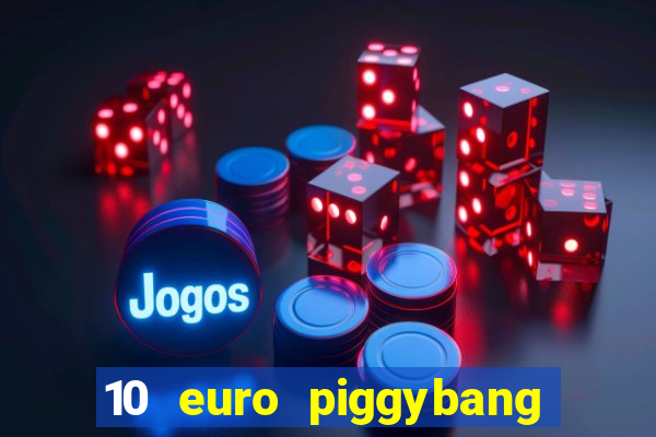 10 euro piggybang casino bonus